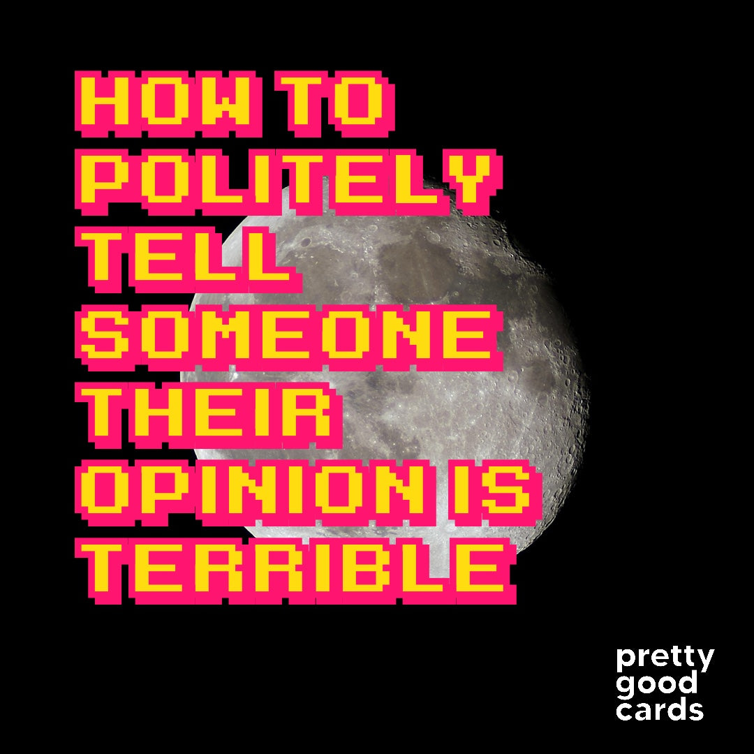 How To Politely Tell Someone Their Opinion Is Terrible