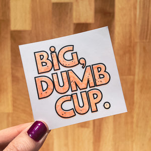 Big Dumb Cup Sticker